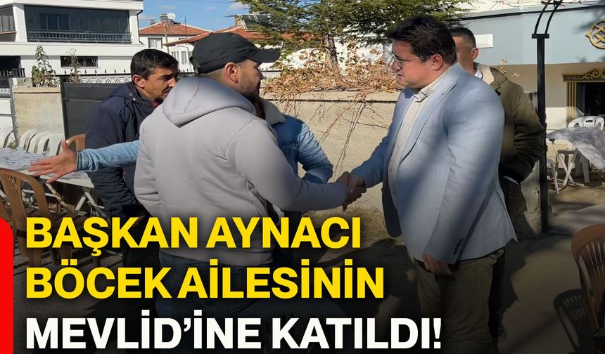 Başkan Aynacı Böcek ailesinin Mevlid’ine katıldı!