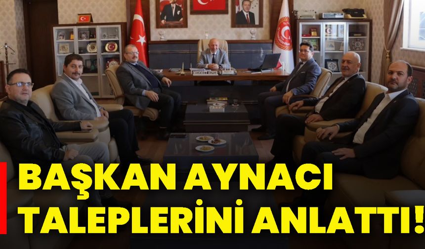 Başkan Aynacı taleplerini anlattı!