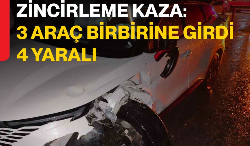 Zincirleme Kaza: 3 Araç Birbirine Girdi, 4 Yaralı