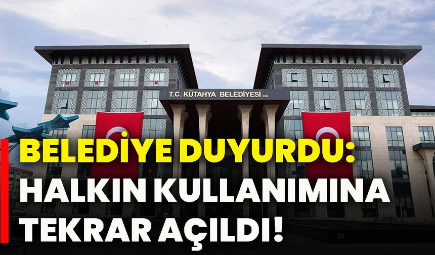 Belediye duyurdu: Halkın kullanımına tekrar açıldı!