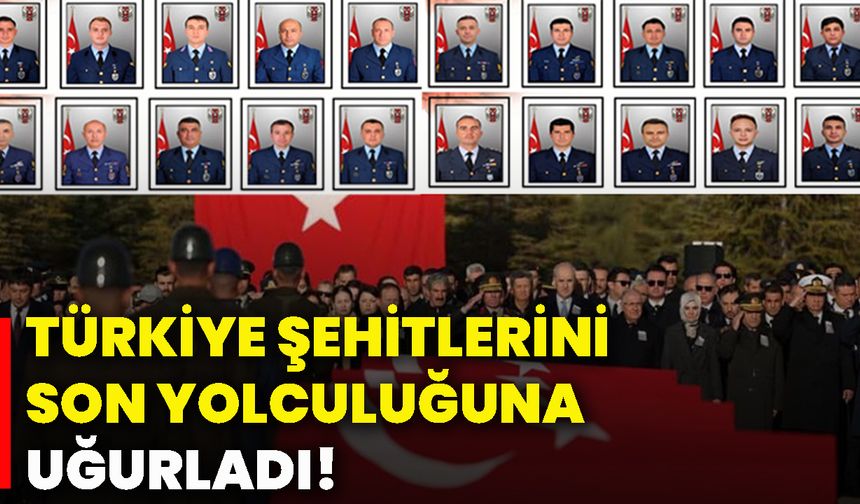 Türkiye şehitlerini son yolculuğuna uğurladı!