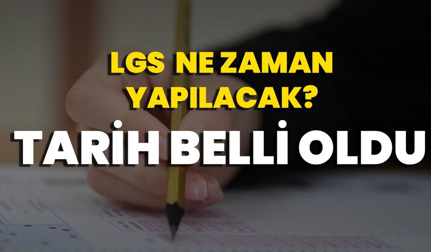 LGS Ne Zaman Yapılacak? Tarih Belli Oldu