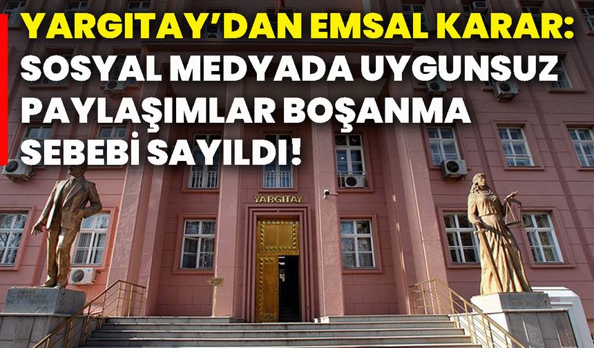 Yargıtay’dan emsal karar: Sosyal medyada uygunsuz paylaşımlar boşanma sebebi sayıldı!
