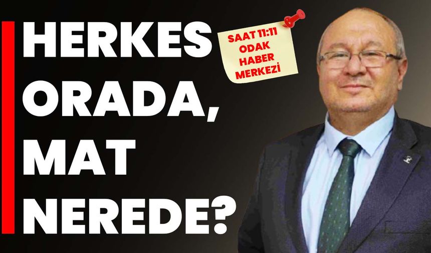 Herkes Orada, MAT Nerede?