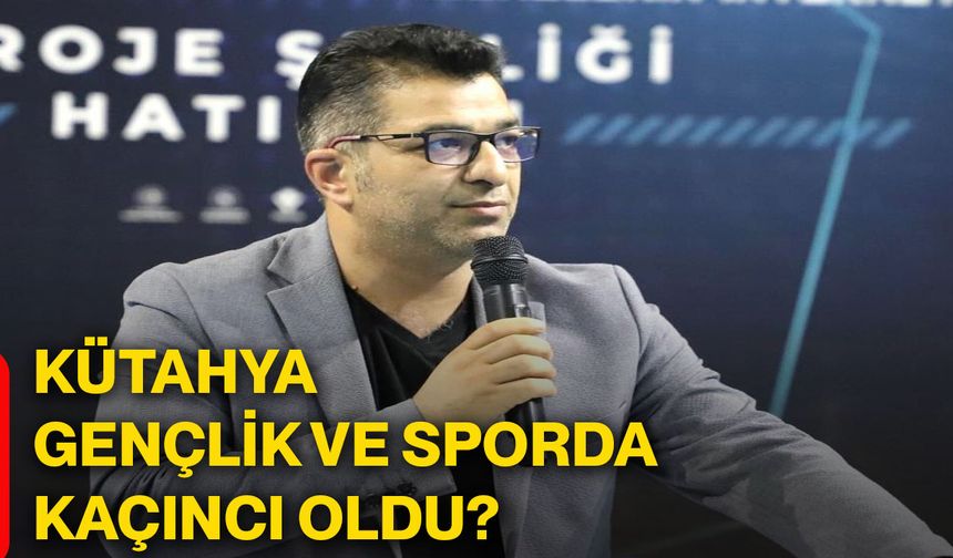 Kütahya, gençlik ve sporda kaçıncı oldu?