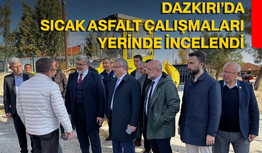 Dazkırı’da Sıcak Asfalt Çalışmaları Yerinde İncelendi