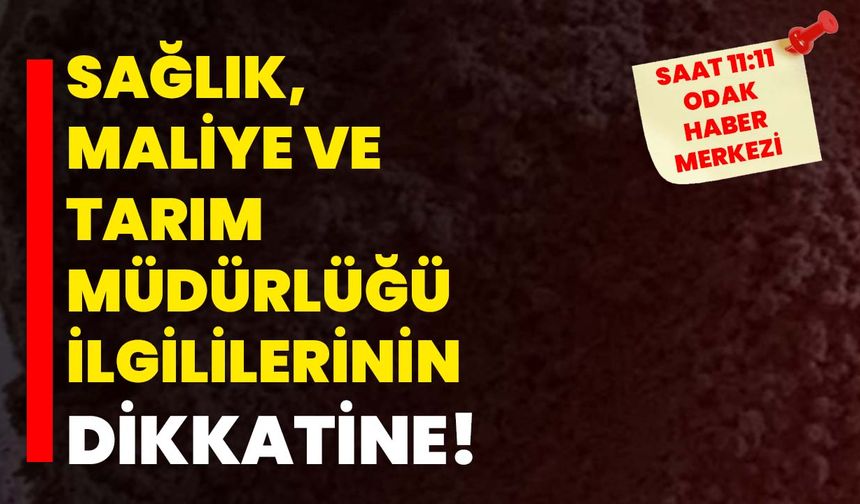 Sağlık, maliye ve tarım müdürlüğü ilgililerinin dikkatine!