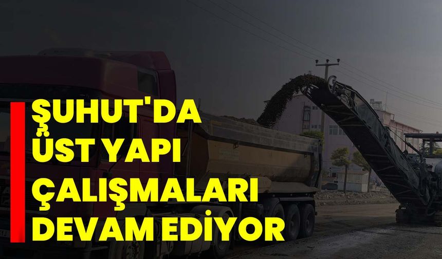 Şuhut'da üst yapı çalışmaları devam ediyor