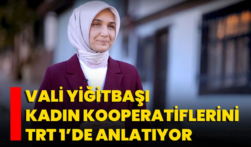 Vali Yiğitbaşı Kadın Kooperatiflerini TRT 1’de Anlatıyor