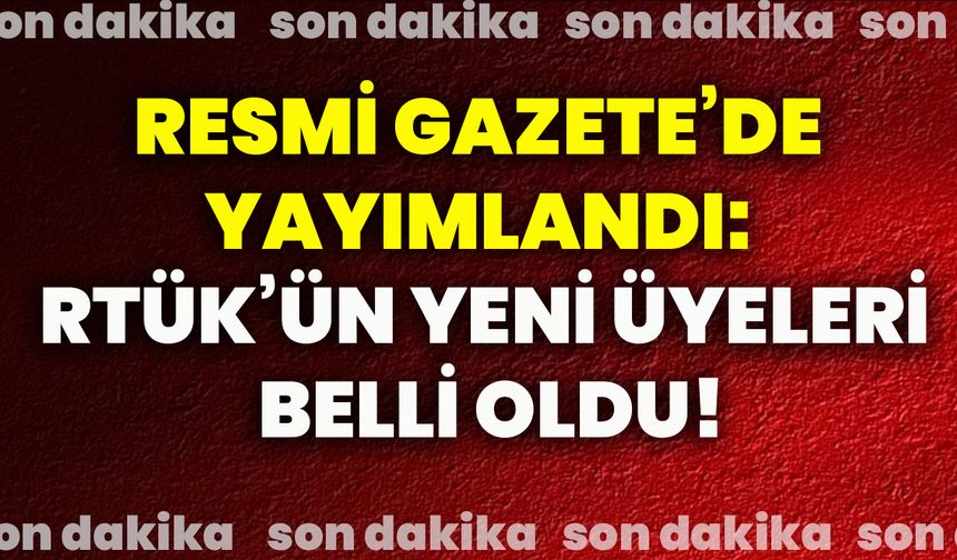 Resmi Gazete’de yayımlandı: RTÜK’ün yeni üyeleri belli oldu!