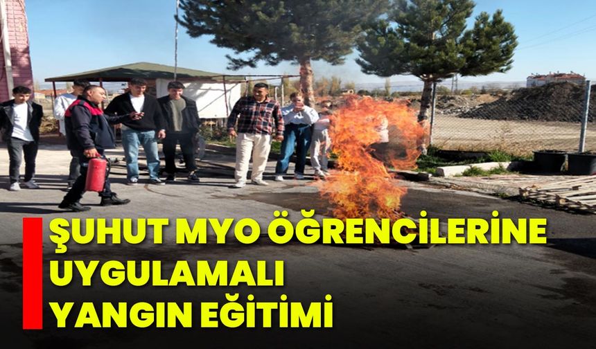 Şuhut MYO Öğrencilerine Uygulamalı Yangın Eğitimi