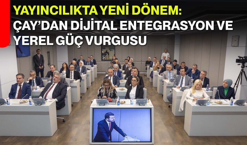Yayıncılıkta Yeni Dönem: Çay’dan Dijital Entegrasyon ve Yerel Güç Vurgusu