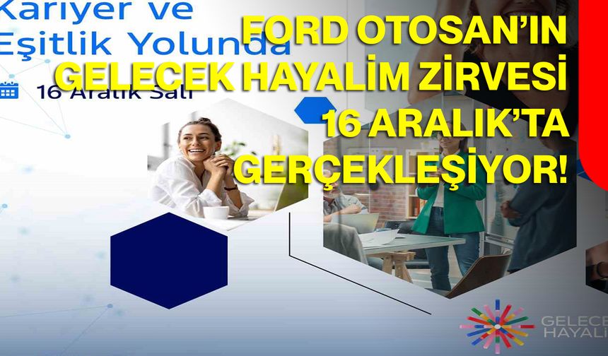 Ford Otosan’ın Gelecek Hayalim Zirvesi 16 Aralık’ta gerçekleşiyor!