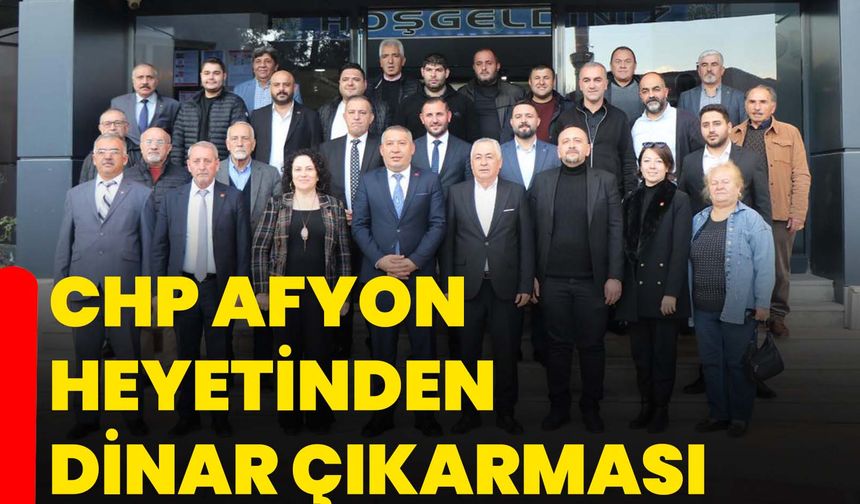 CHP Afyon Heyetinden Dinar Çıkarması