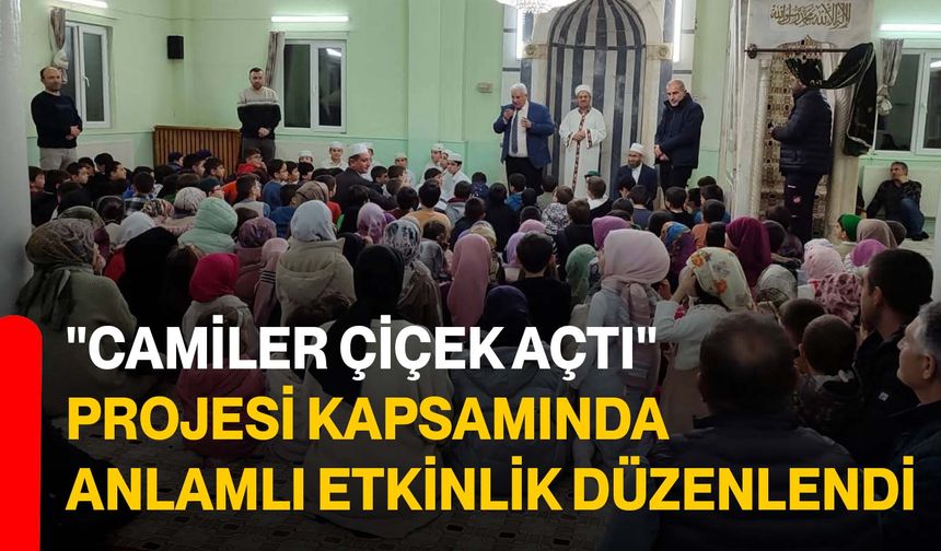 "Camiler Çiçek Açtı" Projesi Kapsamında Anlamlı Etkinlik Düzenlendi