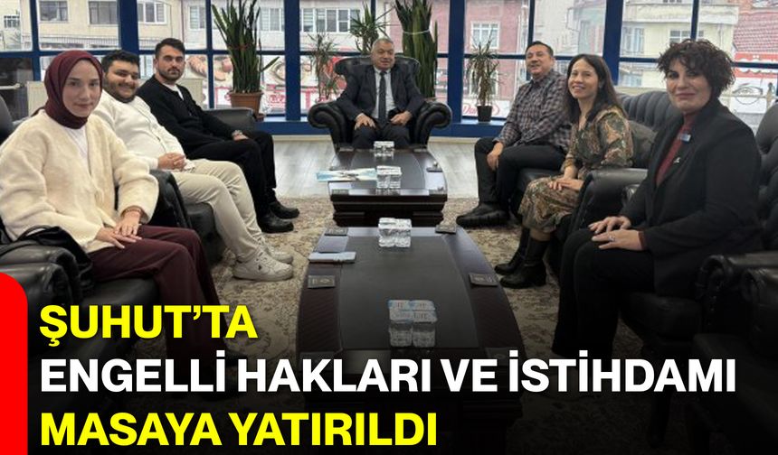 Şuhut’ta Engelli Hakları ve İstihdamı Masaya Yatırıldı