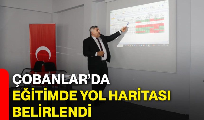 Çobanlar’da Eğitimde Yol Haritası Belirlendi