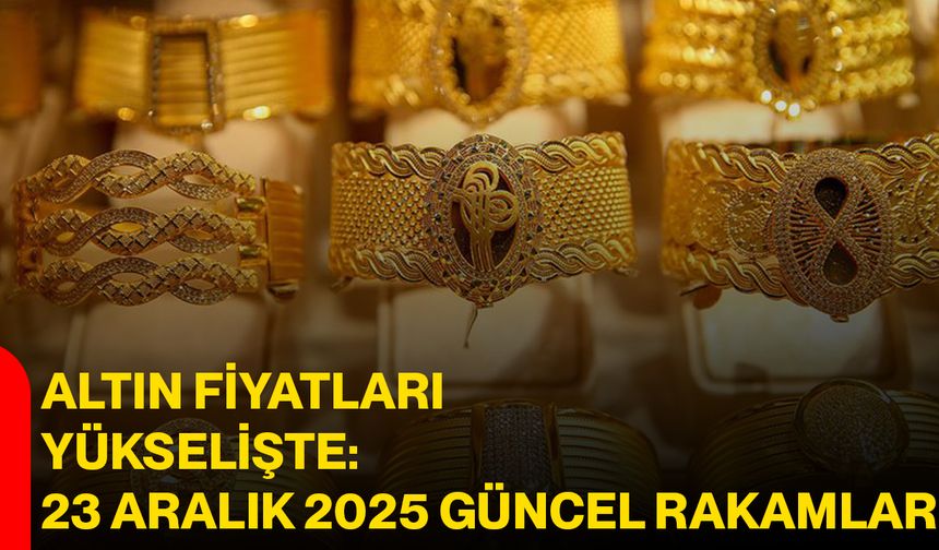 Altın Fiyatları Yükselişte: 23 Aralık 2025 Güncel Rakamlar