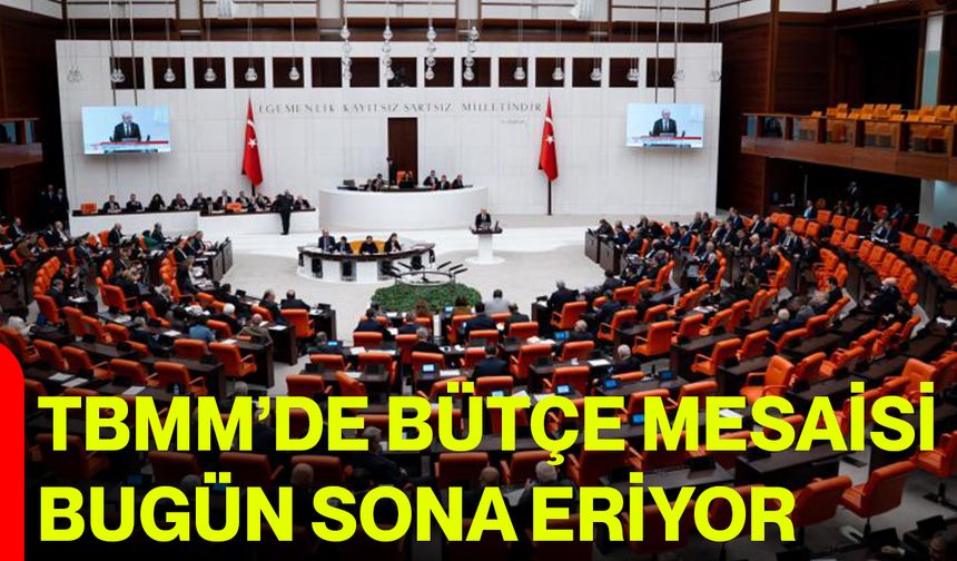 TBMM’de Bütçe Mesaisi Bugün Sona Eriyor