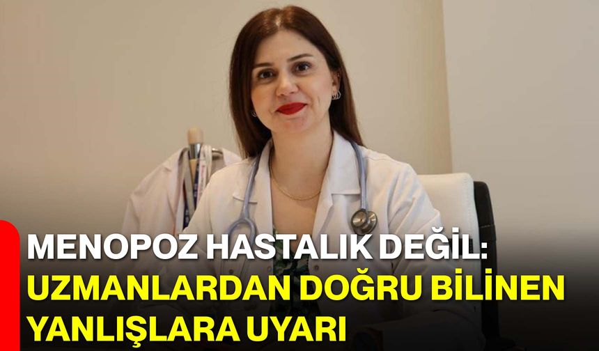 Menopoz Hastalık Değil: Uzmanlardan Doğru Bilinen Yanlışlara Uyarı