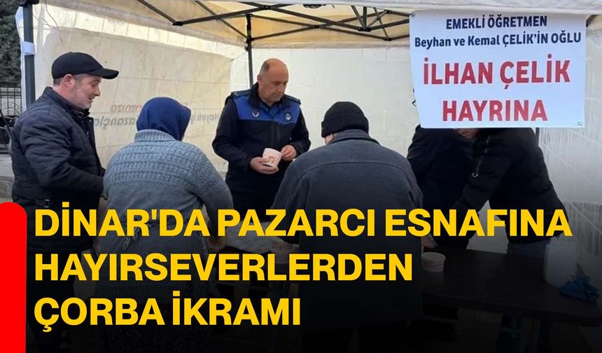 Dinar'da Pazarcı Esnafına Hayırseverlerden Çorba İkramı