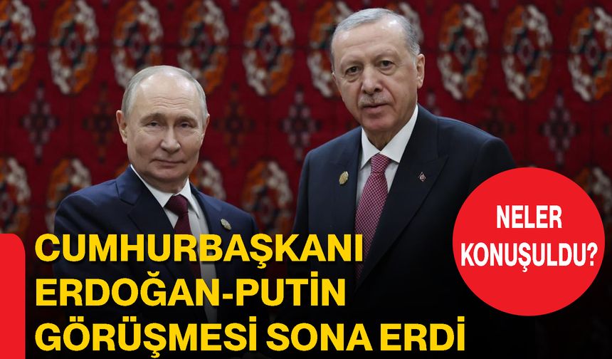 Cumhurbaşkanı Erdoğan-Putin Görüşmesi Sona Erdi