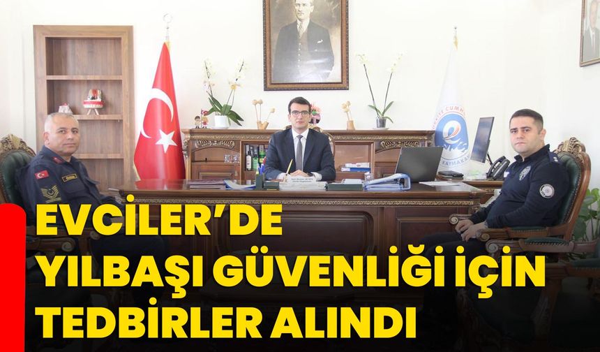 Evciler’de yılbaşı güvenliği için tedbirler alındı