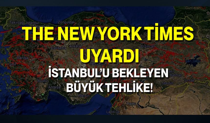The New York Times Uyardı: İstanbul’u Bekleyen Büyük Tehlike!