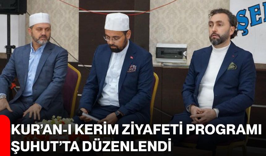 Kur’an-ı Kerim Ziyafeti Programı Şuhut’ta Düzenlendi