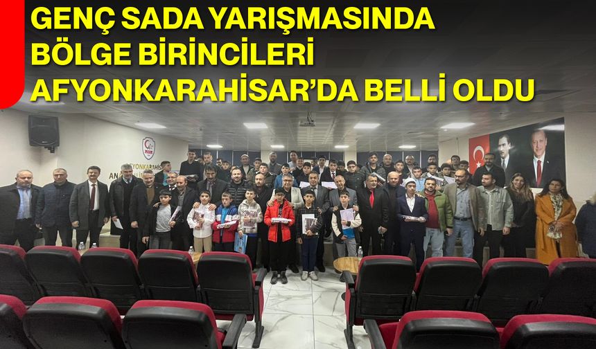 Genç Sada Yarışmasında Bölge Birincileri Afyonkarahisar’da Belli Oldu