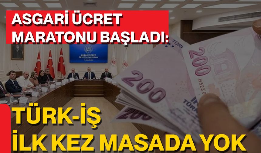 Asgari Ücret Maratonu Başladı: TÜRK-İŞ İlk Kez Masada Yok