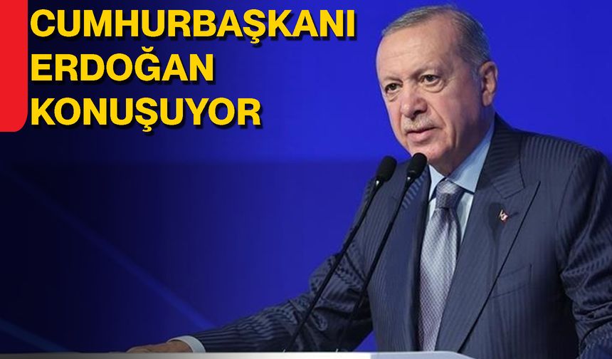 Cumhurbaşkanı Erdoğan konuşuyor