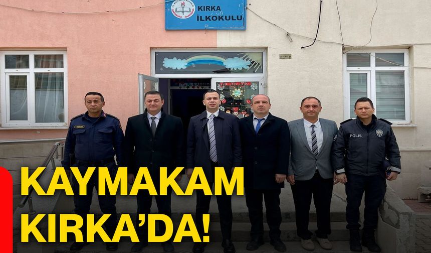 Kaymakam Kırka’da!