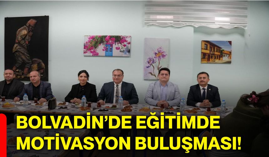 Bolvadin’de eğitimde motivasyon buluşması!