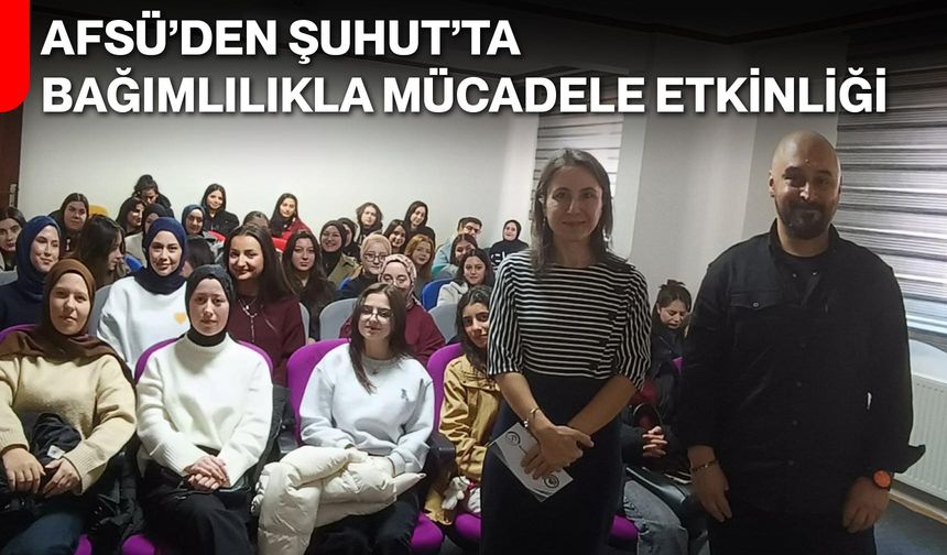 AFSÜ’den Şuhut’ta bağımlılıkla mücadele etkinliği