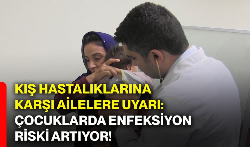 Kış hastalıklarına karşı ailelere uyarı: Çocuklarda enfeksiyon riski artıyor!