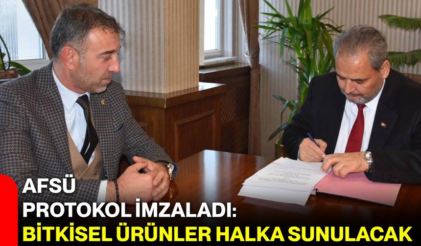 AFSÜ Protokol İmzaladı: Bitkisel Ürünler Halka Sunulacak