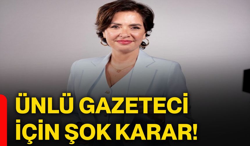 Ünlü gazeteci için şok karar!