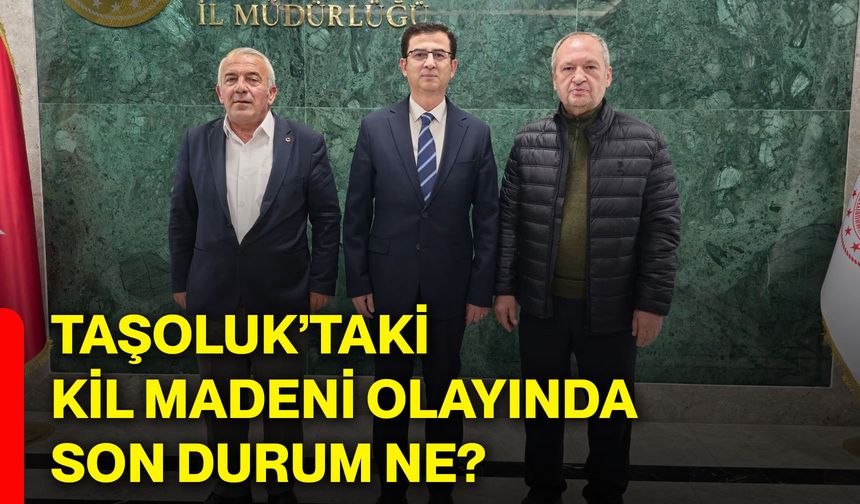 Taşoluk’taki kil madeni olayında son durum ne?