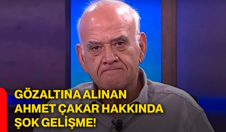 Gözaltına alınan Ahmet Çakar hakkında şok gelişme!