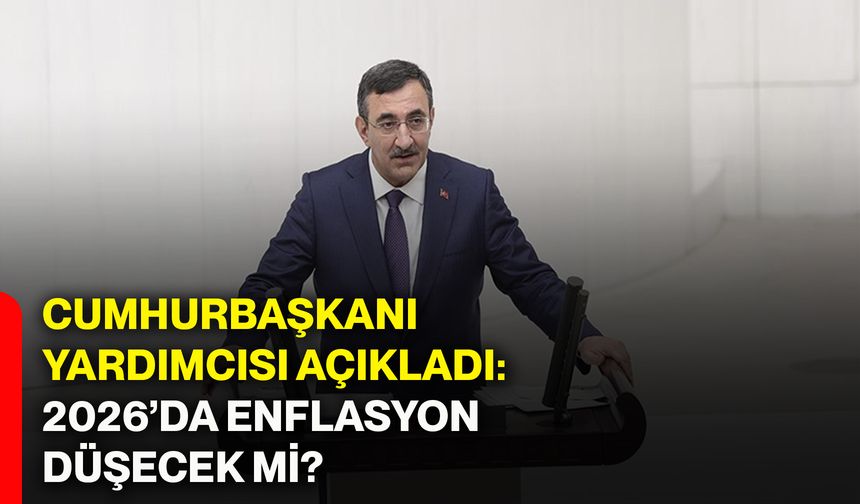 Cumhurbaşkanı Yardımcısı açıkladı: 2026’da enflasyon düşecek mi?