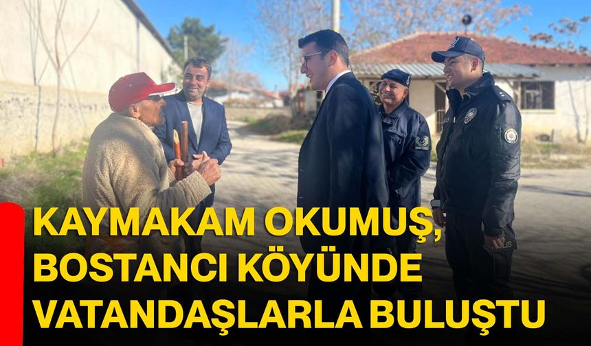 Kaymakam Okumuş, Bostancı Köyünde Vatandaşlarla Buluştu