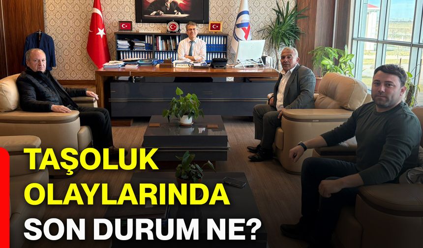Taşoluk olaylarında son durum ne?
