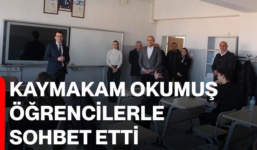 Kaymakam Okumuş öğrencilerle sohbet etti
