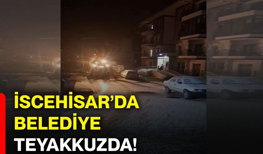 İscehisar’da belediye teyakkuzda!