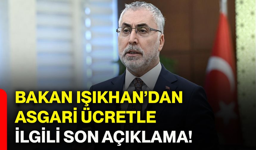 Bakan Işıkhan’dan asgari ücretle ilgili son açıklama!