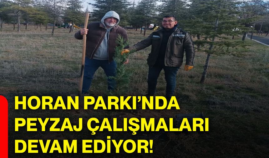 Horan Parkı’nda peyzaj çalışmaları devam ediyor!