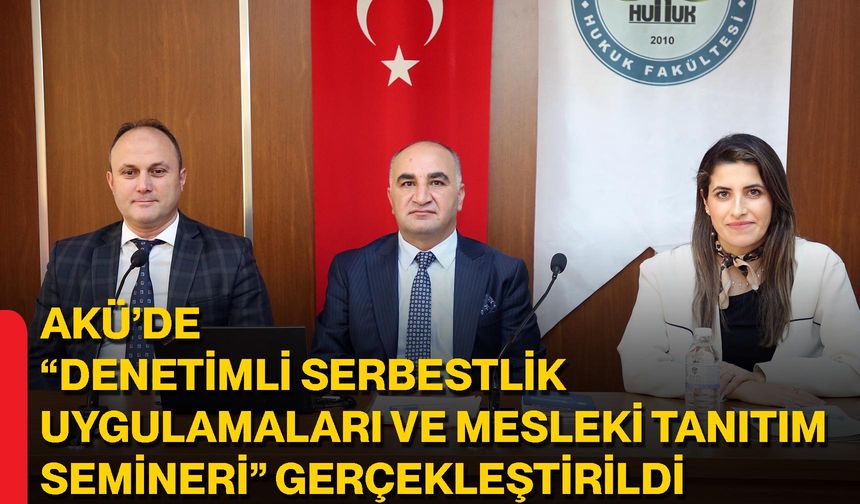 AKÜ’de “Denetimli Serbestlik Uygulamaları ve Mesleki Tanıtım Semineri” Gerçekleştirildi