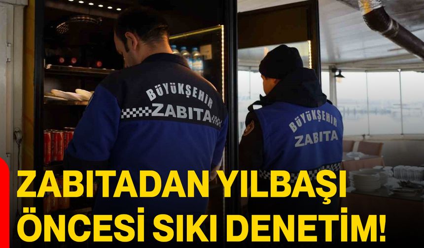Zabıtadan Yılbaşı Öncesi Sıkı Denetim!