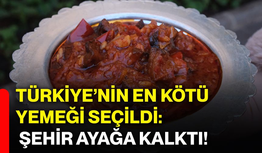 Türkiye’nin en kötü yemeği seçildi: Şehir ayağa kalktı!